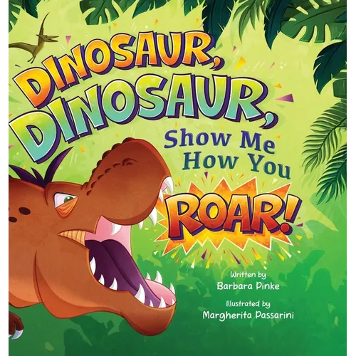 Dinosaur, Dinosaur, Show Me How You Roar: An Adventure Book About Dinosaurs for Kids, Ages 3-7 Discovering How Prehistoric Creatures Roared