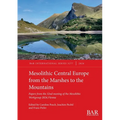 Mesolithic Central Europe from the Marshes to the Mountains: Papers from the 32nd meeting of the Mesolithic Workgroup 2024, Vienna