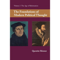 The Foundations of Modern Political Thought: Volume 2, the Age of Reformation