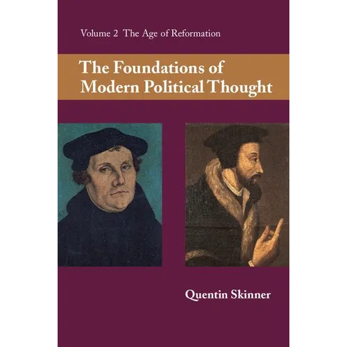 The Foundations of Modern Political Thought: Volume 2, the Age of Reformation