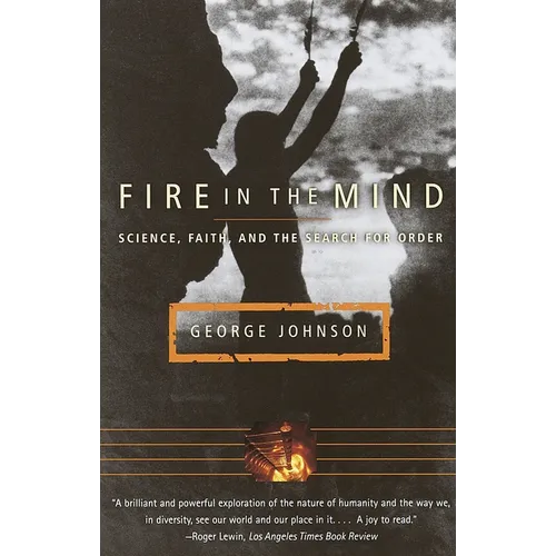 Fire in the Mind: Science, Faith, and the Search for Order