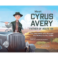 Meet Cyrus Avery, Father of Route 66: The Dreamer who Brought the World to His Town