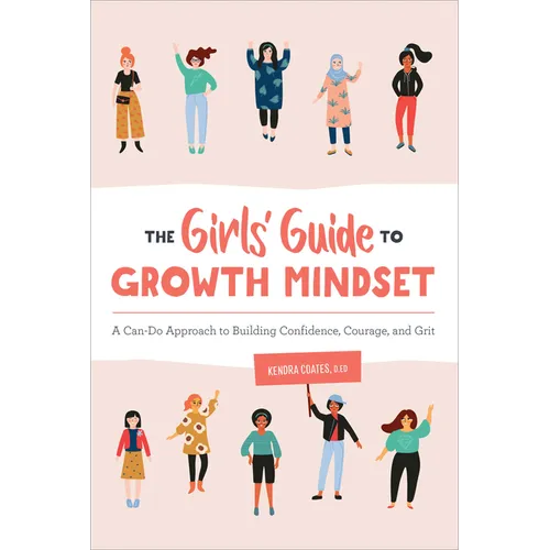 The Girls' Guide to Growth Mindset: A Can-Do Approach to Building Confidence, Courage, and Grit