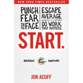 Start.: Punch Fear in the Face, Escape Average, and Do Work That Matters
