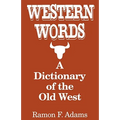 Western Words: A Dictionary of the Old West