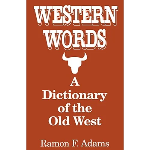 Western Words: A Dictionary of the Old West