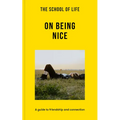 The School of Life: On Being Nice: A Guide to Friendship and Connection
