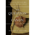 The Question of Canon: Challenging the Status Quo in the New Testament Debate