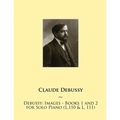 Debussy: Images - Books 1 and 2 for Solo Piano (L.110 & L. 111)