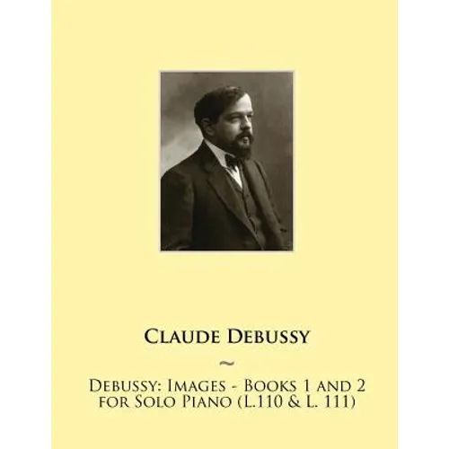 Debussy: Images - Books 1 and 2 for Solo Piano (L.110 & L. 111)