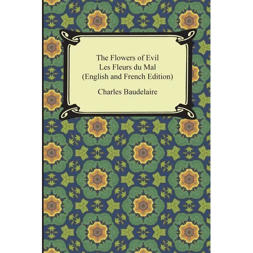 The Flowers of Evil / Les Fleurs du Mal (English and French Edition)