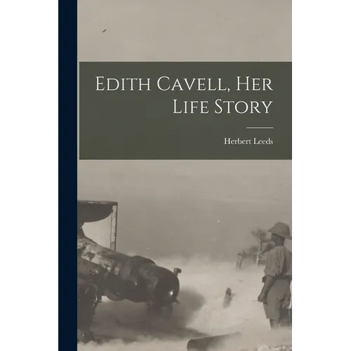 Edith Cavell, her Life Story