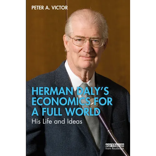 Herman Daly's Economics for a Full World: His Life and Ideas