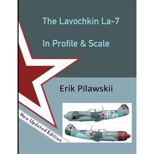 The Lavochkin La-7 In Profile & Scale