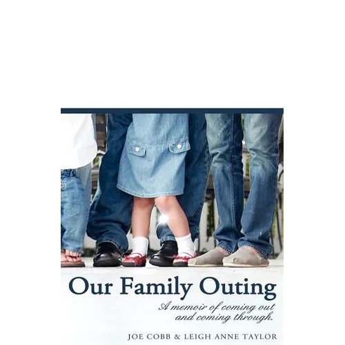 Our Family Outing: A Memoir of Coming Out and Coming Through