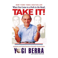 When You Come to a Fork in the Road, Take It!: Inspiration and Wisdom from One of Baseball's Greatest Heroes
