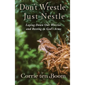 Don't Wrestle, Just Nestle: Laying Down Our Worries and Resting in God's Arms