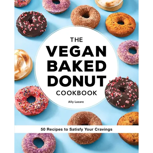 The Vegan Baked Donut Cookbook: 50 Recipes to Satisfy Your Cravings