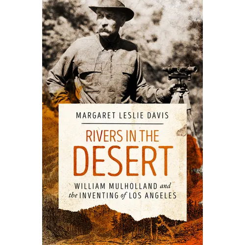 Rivers in the Desert: William Mulholland and the Inventing of Los Angeles
