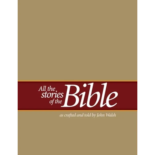 All the Stories of the Bible: as crafted and told by John Walsh
