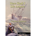 Here Shall I Die Ashore: Stephen Hopkins: Bermuda Castaway, Jamestown Survivor, and Mayflower Pilgrim.