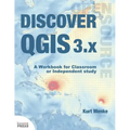 Discover QGIS 3.x: A Workbook for Classroom or Independent Study