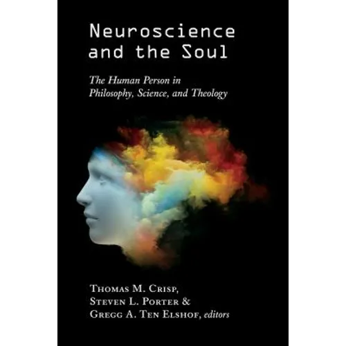 Neuroscience and the Soul: The Human Person in Philosophy, Science, and Theology