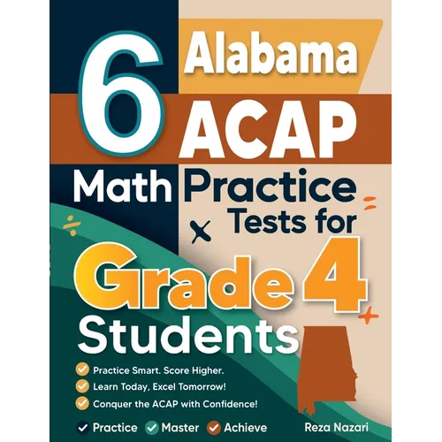 6 Alabama ACAP Grade 4 Math Practice Tests: A Complete Guide to Building Math Mastery and Excelling on the Alabama ACAP Test