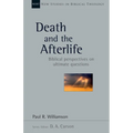 Death and the Afterlife: Biblical Perspectives on Ultimate Questions Volume 44