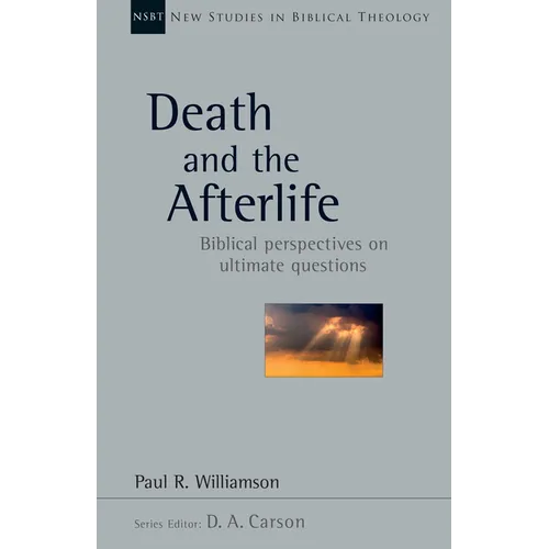 Death and the Afterlife: Biblical Perspectives on Ultimate Questions Volume 44