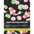 Japanese Kanji Writing Practice Book: Japanese Genkouyoushi Paper Workbook for Practicing Kanji Writing