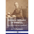 George Müller of Bristol: His Life of Prayer and Faith