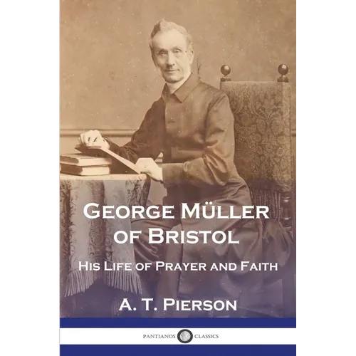 George Müller of Bristol: His Life of Prayer and Faith