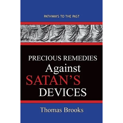 Precious Remedies Against Satan's Devices: Pathways To The Past