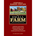 Starting & Running Your Own Small Farm Business: Small-Farm Success Stories * Financial Assistance Sources * Marketing & Selling Ideas * Business Plan