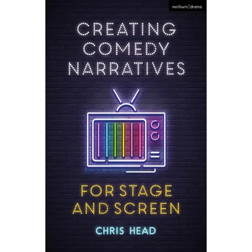 Creating Comedy Narratives for Stage and Screen