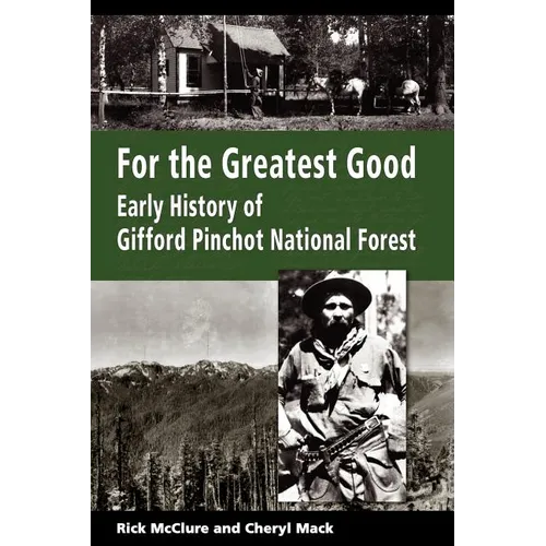 For the Greatest Good: Early History of Gifford Pinchot National Forest