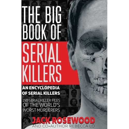 The Big Book of Serial Killers: 150 Serial Killer Files of the World's Worst Murderers