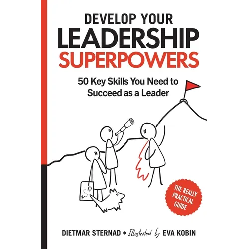 Develop Your Leadership Superpowers: 50 Key Skills You Need to Succeed as a Leader