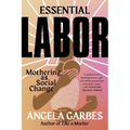 Essential Labor: Mothering as Social Change