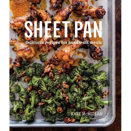 Sheet Pan: Delicious Recipes for Hands-Off Meals