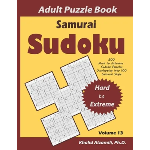 Samurai Sudoku Adult Puzzle Book: 500 Hard to Extreme Sudoku Puzzles Overlapping into 100 Samurai Style: Keep Your Brain Young
