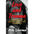 Love and Trauma: A Memoir of a Small Girl Who Grew Up