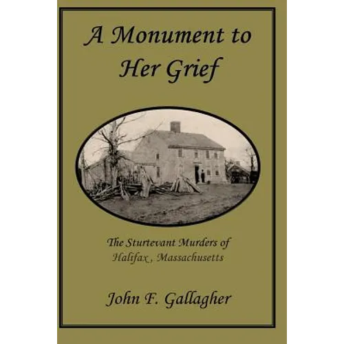 A Monument to Her Grief: The Sturtevant Murders of Halifax, Massachusetts