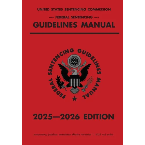 Federal Sentencing Guidelines Manual; 2025-2026 Edition: With inside-cover quick-reference sentencing table