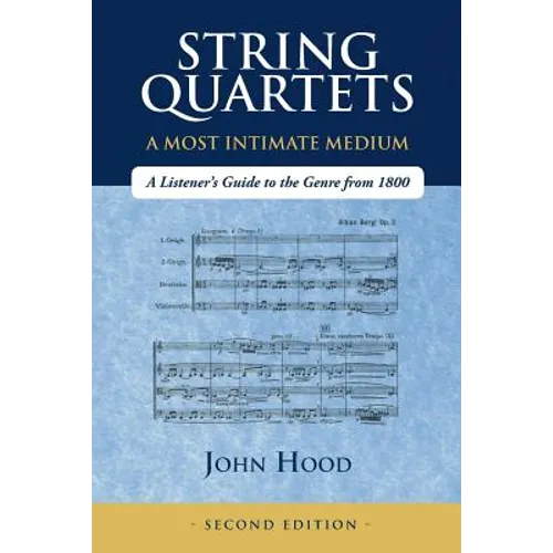 String Quartets - A Most Intimate Medium: A Listener's Guide to the Genre Since 1800