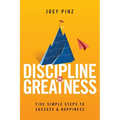 Discipline for Greatness: Five Simple Steps to Success and Happiness
