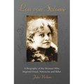Lou Von Salome: A Biography of the Woman Who Inspired Freud, Nietzsche and Rilke