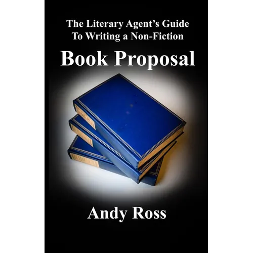 The Literary Agent's Guide To Writing Non-Fiction Book Proposal - 3rd edition