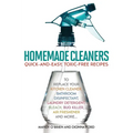 Homemade Cleaners: Quick-And-Easy, Toxin-Free Recipes to Replace Your Kitchen Cleaner, Bathroom Disinfectant, Laundry Detergent, Bleach, Bug Killer, A